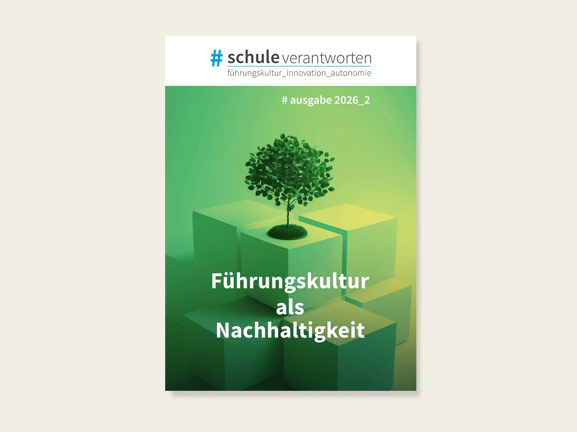 Die Titelseite der Ausgabe 2/2026 von #schuleverantworten zeigt einen grünen, stilisierten Würfelaufbau, auf dessen oberster Ebene ein Baum wächst. Im Zentrum steht der Titel «Führungskultur als Nachhaltigkeit». Oben sind der Schriftzug «#schuleverantworten» sowie der Untertitel «führungskultur_innovation_autonomie» zu sehen.