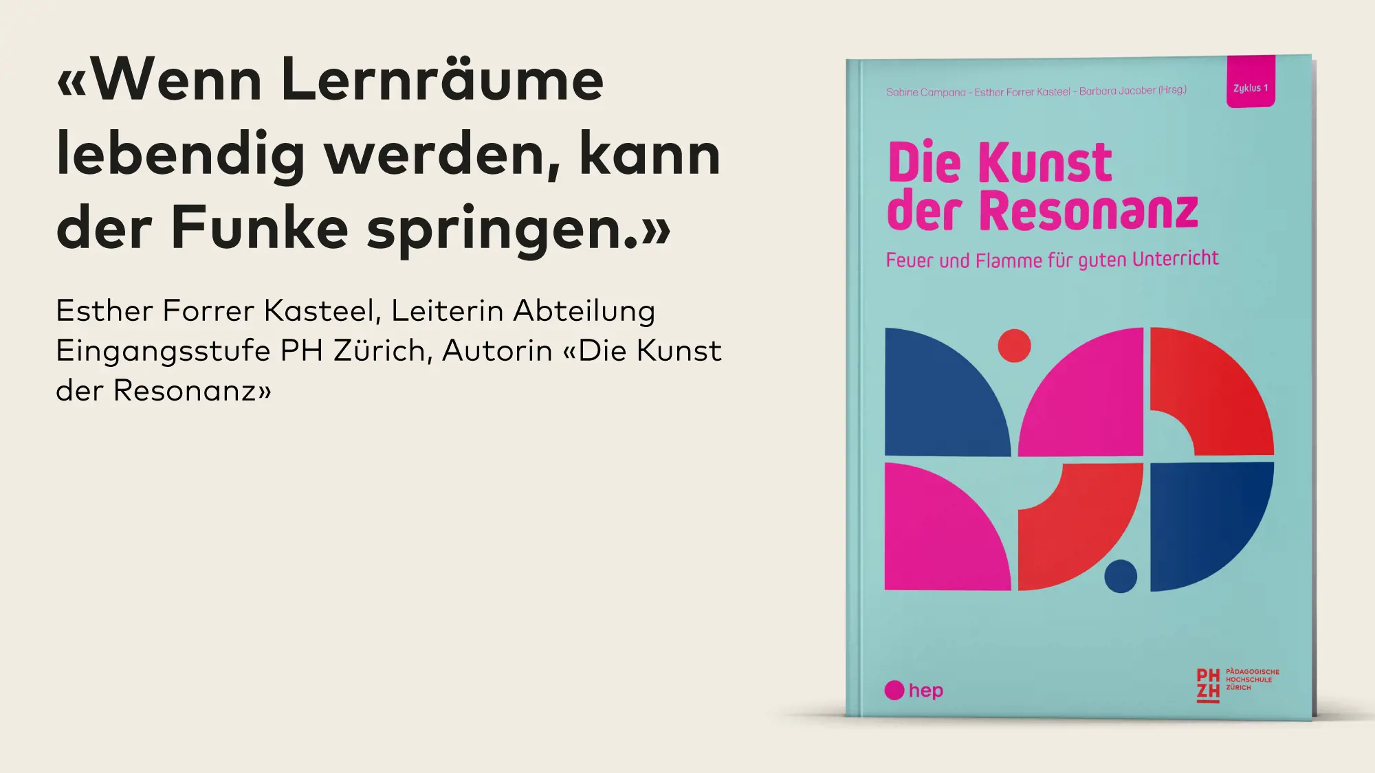 Die Grafik zeigt in der rechten Bildhälfte den Umschlag des Buchs «Die Kunst der Resonanz». Auf der linken Bildhälfte ist folgender Text zu lesen: «Wenn Lernräume lebendig werden, kann der Funke springen.» Esther Forrer Kasteel, Leiterin Abteilung Eingangsstufe PH Zürich, Autorin «Die Kunst der Resonanz»